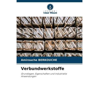 Verbundwerkstoffe, Taschenbuch von Amirouche Berkouche, Verlag Unser Wissen, 978-620-9-66396-3