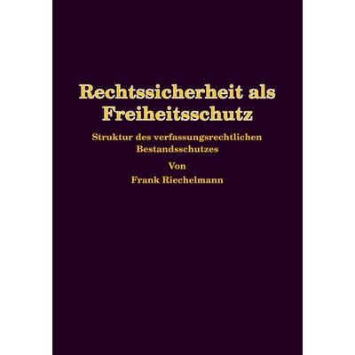 Rechtssicherheit als Freiheitsschutz, Taschenbuch von Frank Riechelmann, BoD – Books on Demand, 978-3-8370-7586-1