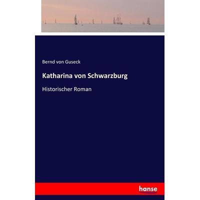 Katharina von Schwarzburg, Taschenbuch von Bernd Von Guseck, Hansebooks, 978-3-7433-3631-5