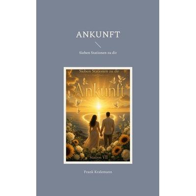 Ankunft, Taschenbuch von Frank Kralemann, BoD – Books on Demand, 978-3-696-72687-4