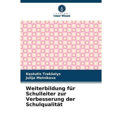 Weiterbildung für Schulleiter zur Verbesserung der Schulqualität, Taschenbuch von K¿stutis Trak¿elys,Julija Melnikova, Verlag Unser Wissen