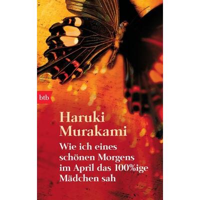 Wie ich eines schönen Morgens im April das 100%ige Mädchen sah, Taschenbuch von Haruki Murakami, btb, 978-3-442-73797-0
