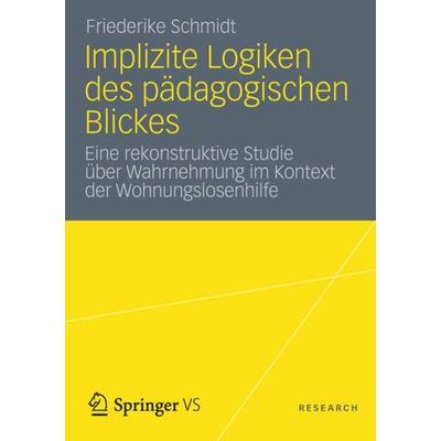 Implizite Logiken des pädagogischen Blickes, Taschenbuch von Friederike Schmidt, VS Verlag für Sozialwissenschaften, 978-3-531-18751-8