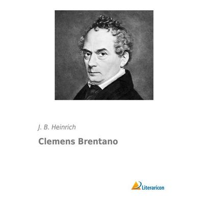 Clemens Brentano, Taschenbuch von J. B. Heinrich, Literaricon, 978-3-95697-578-3