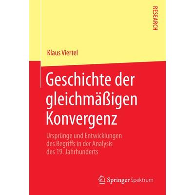 Geschichte der gleichmäßigen Konvergenz, Taschenbuch von Klaus Viertel, Springer Fachmedien Wiesbaden GmbH, 978-3-658-05938-5