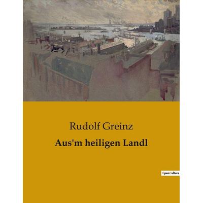 Aus'm heiligen Landl, Taschenbuch von Rudolf Greinz, BoD - Books on Demand, 979-10-419-0428-0