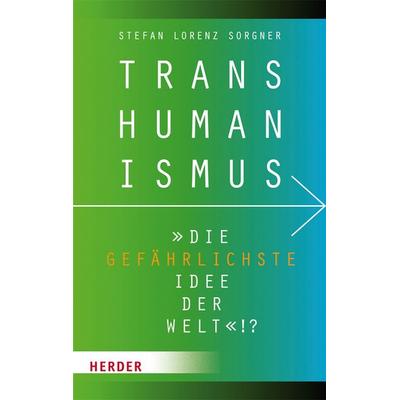 Transhumanismus, Taschenbuch von Stefan Lorenz Sorgner, Herder, 978-3-451-34942-3