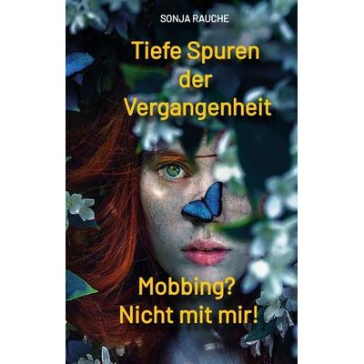 Tiefe Spuren einer traumatischen Vergangenheit, Gebundene Ausgabe von Sonja Rauche, Tredition, 978-3-384-72932-3