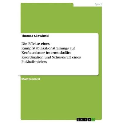 Die Effekte eines Rumpfstabilisationstrainings auf Kraftausdauer, intermuskuläre Koordination und Schusskraft eines Fußballspielers, Taschenbuch von