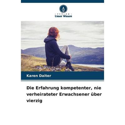 Die Erfahrung kompetenter, nie verheirateter Erwachsener über vierzig, Taschenbuch von Karen Daiter, BoD - Books on Demand, 978-620-9-62465-0