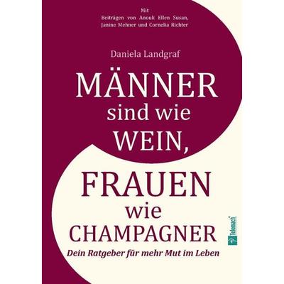 Männer sind wie Wein, Frauen wie Champagner, Taschenbuch von Daniela Landgraf, Mentoren-Media-Verlag, 978-3-9864127-3-9