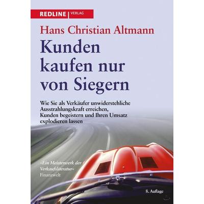 Kunden kaufen nur von Siegern, Gebundene Ausgabe von Hans Christian Altmann, Redline, 978-3-86881-597-9