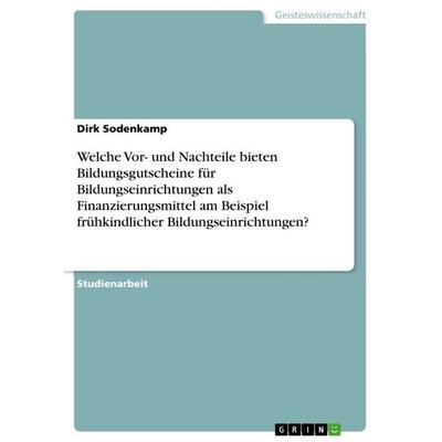 Welche Vor- und Nachteile bieten Bildungsgutscheine für Bildungseinrichtungen als Finanzierungsmittel am Beispiel frühkindlicher