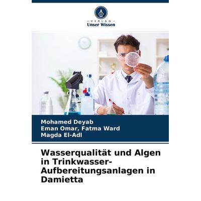 Wasserqualität und Algen in Trinkwasser-Aufbereitungsanlagen in Damietta, Taschenbuch von Mohamed Deyab,Eman Omar Fatma Ward,Magda El-Adl, Verlag