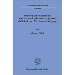 Das förmliche Geständnis im US-amerikanischen Strafprozess als Beispiel der Verfahrenserledigung, Fachbücher von Johannes Bickel