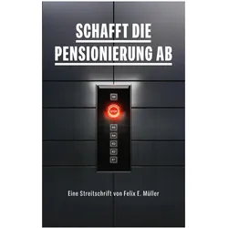 Schafft die Pensionierung ab, Fachbücher von Felix E. Müller