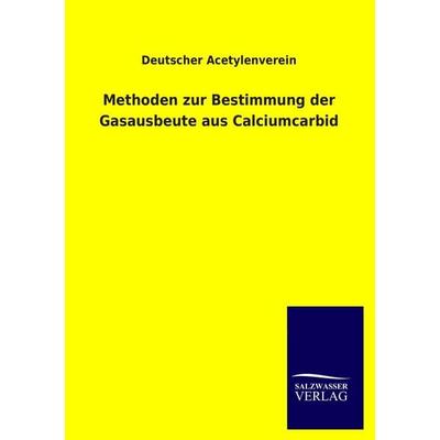 Methoden zur Bestimmung der Gasausbeute aus Calciumcarbid, Taschenbuch von Deutscher Acetylenverein, Salzwasser, 978-3-8460-4374-5