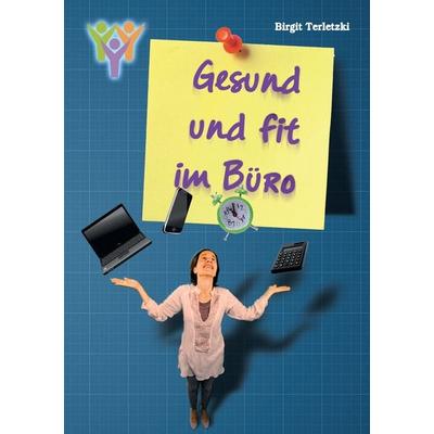 Gesund und fit im Büro, Taschenbuch von Birgit Terletzki, BoD – Books on Demand, 978-3-7386-1632-3