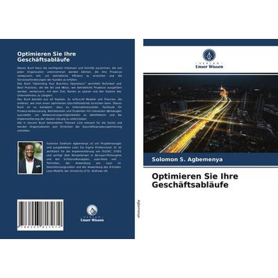 Optimieren Sie Ihre Geschäftsabläufe, Taschenbuch von Solomon S. Agbemenya, Verlag Unser Wissen, 978-620-3-81707-2