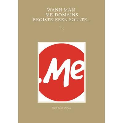Wann man Me-Domains registrieren sollte..., Taschenbuch von Hans-Peter Oswald, BoD – Books on Demand, 978-3-7568-3495-2
