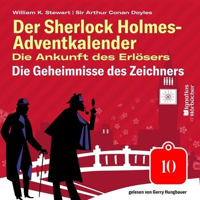 Die Geheimnisse des Zeichners (Der Sherlock Holmes-Adventkalender: Die Ankunft des Erlösers, Folge 10) - Arthur Conan Doyle,William K. Stewart, Audio,