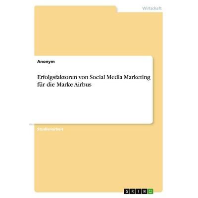 Erfolgsfaktoren von Social Media Marketing für die Marke Airbus, Taschenbuch von Anonymous, GRIN, 978-3-389-00205-6