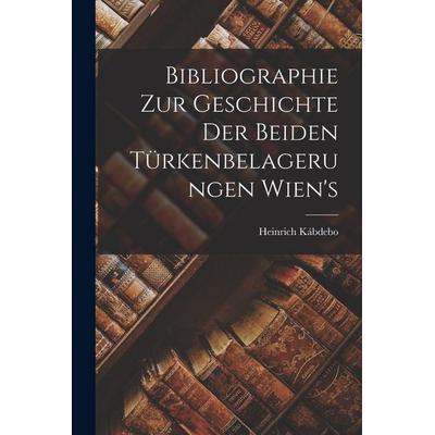 Bibliographie Zur Geschichte der Beiden Türkenbelagerungen Wien's; Taschenbuch von Heinrich Kábdebo, Legare Street Press, 978-1-01-897678-5