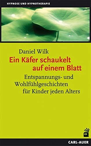 Daniel Wilk - Ein Käfer schaukelt auf einem Blatt: Entspannungs- und Wohlfühlgeschichten für Kinder jeden Alters - Preis vom 09.10.2026 07:28:09 h