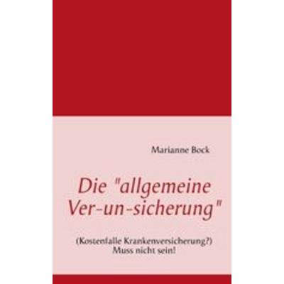 Die 'allgemeine Ver-un-sicherung'; Taschenbuch von Marianne Bock, Books on Demand, 978-3-8370-5570-2