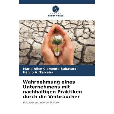Wahrnehmung eines Unternehmens mit nachhaltigen Praktiken durch die Verbraucher, Taschenbuch von Maria Alice Clemente Sabatucci,Hélvio A. Teixeira,