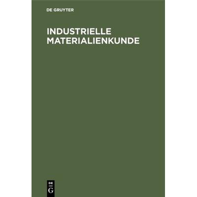 Industrielle Materialienkunde, Gebundene Ausgabe von , De Gruyter Oldenbourg, 978-3-486-75389-9