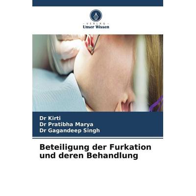 Beteiligung der Furkation und deren Behandlung, Taschenbuch von Kirti,Pratibha Marya,Gagandeep Singh, Verlag Unser Wissen