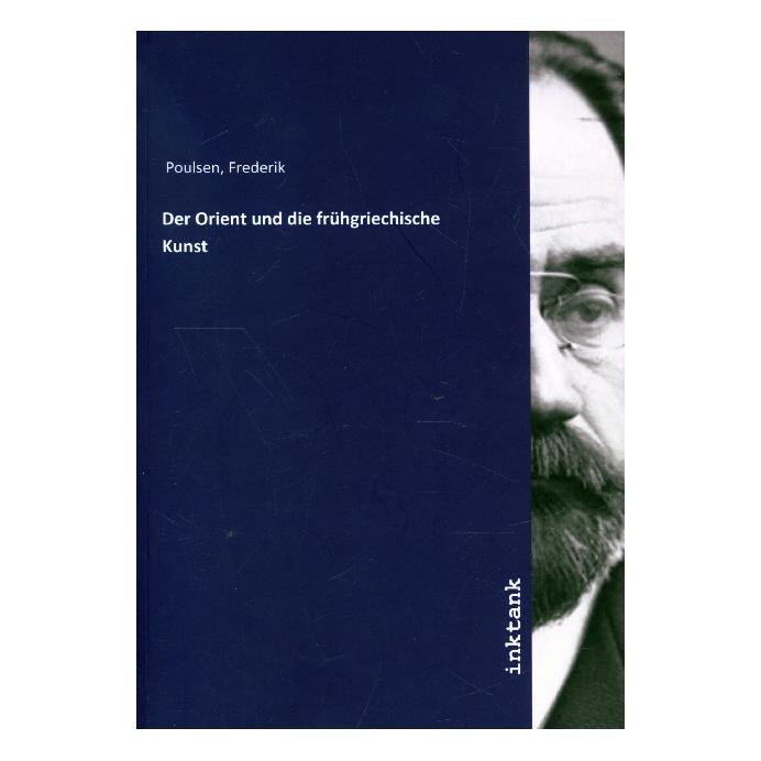 Inktank Publishing Poulsen:Der Orient und die frühgriechis (Softcover, Frederik Poulsen) (43018561)