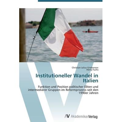 Institutioneller Wandel in Italien, Taschenbuch von Christian Julius Griebenow,Henry Fuchs, AV Akademikerverlag, 978-3-639-42243-6