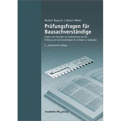 Prüfungsfragen für Bausachverständige, Gebundene Ausgabe von Norbert Bogusch,Helmut Weber, Fraunhofer IRB, 978-3-8167-9522-3