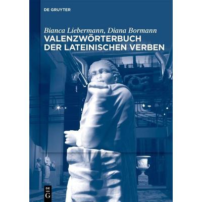 Valenzwörterbuch der lateinischen Verben, Gebundene Ausgabe von Bianca Liebermann,Diana Bormann, De Gruyter, 978-3-11-162318-4