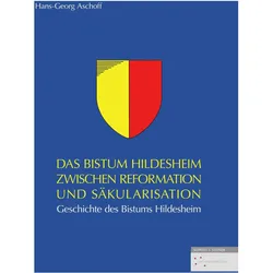 Das Bistum Hildesheim zwischen Reformation und Säkularisation, Fachbücher von Hans-Georg Aschoff