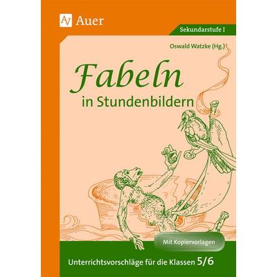 Fabeln in Stundenbildern 5/6, Paperback von Oswald Watzke, Auer Verlag in der AAP Lehrerwelt GmbH