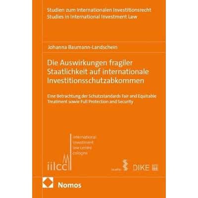Die Auswirkungen fragiler Staatlichkeit auf internationale Investitionsschutzabkommen, Taschenbuch von Johanna Baumann-Landschein, Nomos,