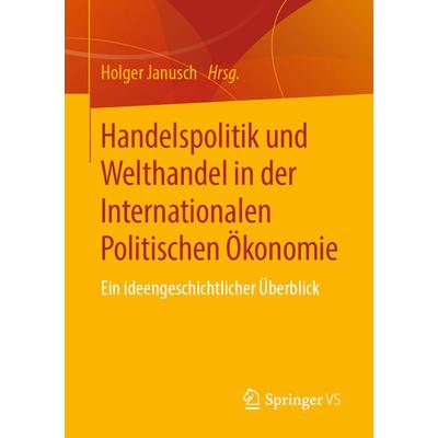 Handelspolitik und Welthandel in der Internationalen Politischen Ökonomie, Taschenbuch von , Springer Fachmedien Wiesbaden GmbH, 978-3-658-28655-2