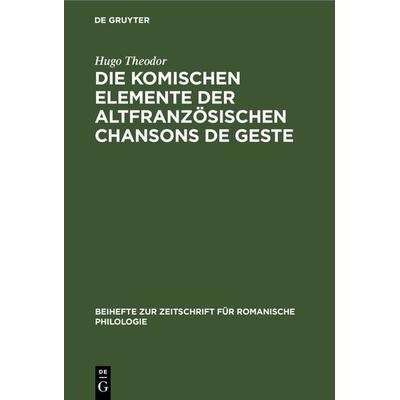 Die komischen Elemente der altfranzösischen chansons de geste, Gebundene Ausgabe von Hugo Theodor, De Gruyter, 978-3-11-232455-4