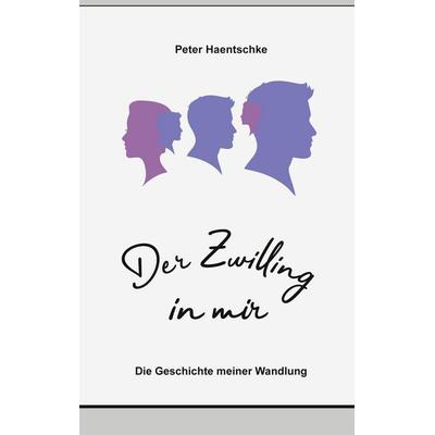 Der Zwilling in mir, Taschenbuch von Peter Haentschke, BoD – Books on Demand, 978-3-7543-2832-3