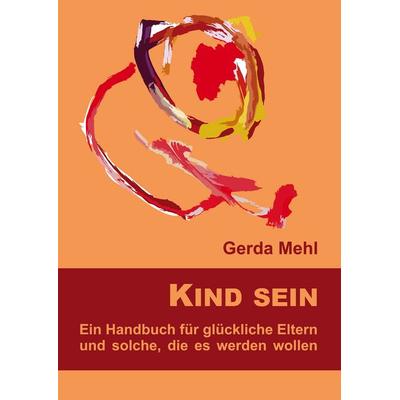 Kind sein, Gebundene Ausgabe von Gerda Mehl, BoD – Books on Demand, 978-3-7322-8141-1