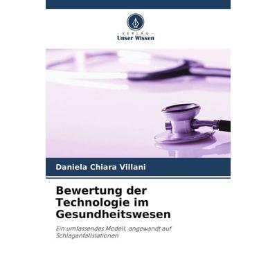 Bewertung der Technologie im Gesundheitswesen, Taschenbuch von Daniela Chiara Villani, Verlag Unser Wissen, 978-620-4-89961-9