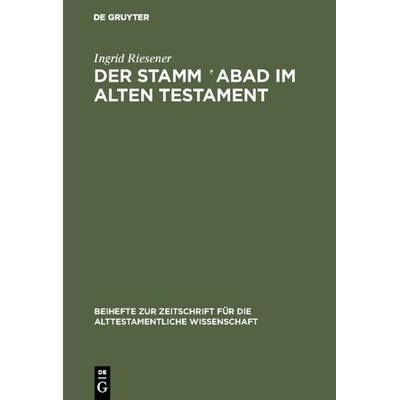 Der Stamm ‛abad im Alten Testament, Gebundene Ausgabe von Ingrid Riesener, De Gruyter, 978-3-11-007260-0