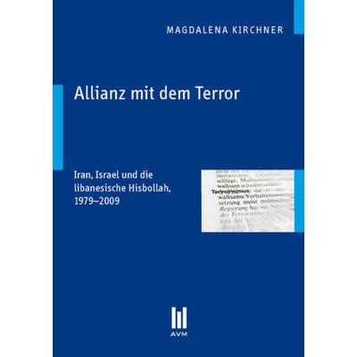 Allianz mit dem Terror, Taschenbuch von Magdalena Kirchner, Akademische Verlagsgemeinschaft München, 978-3-86924-903-2