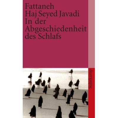 In der Abgeschiedenheit des Schlafs, Taschenbuch von Fattaneh Haj Seyed Javadi, Suhrkamp, 978-3-518-45811-2