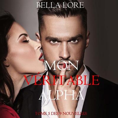 Mon Véritable Alpha : tome 5 des 9 nouvelles par Bella Lore - Bella Lore, Audio, 9798261402527