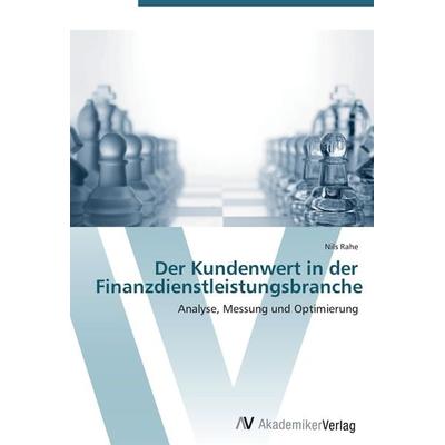 Der Kundenwert in der Finanzdienstleistungsbranche, Taschenbuch von Nils Rahe, AV Akademikerverlag, 978-3-639-42393-8