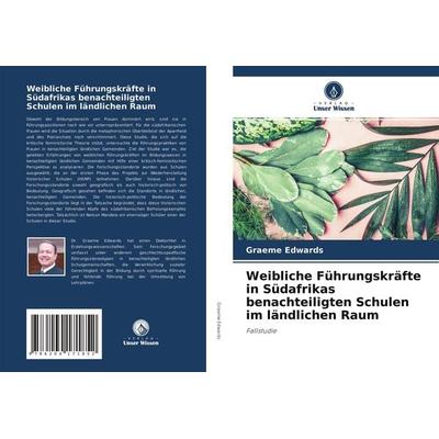 Weibliche Führungskräfte in Südafrikas benachteiligten Schulen im ländlichen Raum, Taschenbuch von Graeme Edwards, Verlag Unser Wissen,